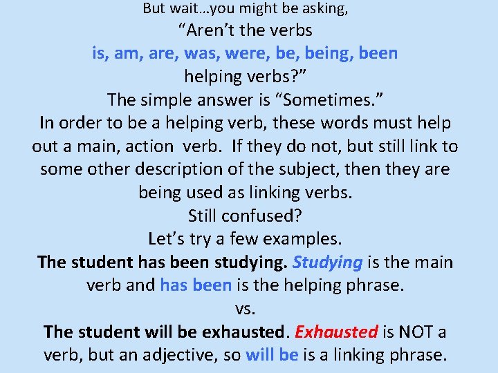 But wait…you might be asking, “Aren’t the verbs is, am, are, was, were, being,
