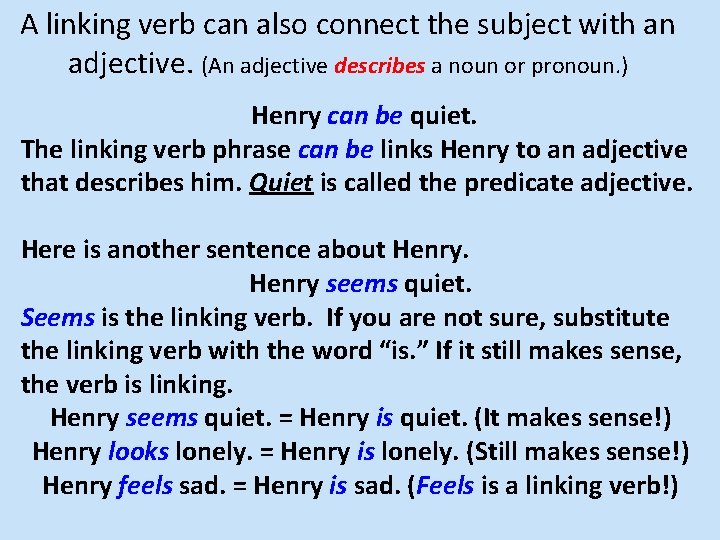 A linking verb can also connect the subject with an adjective. (An adjective describes