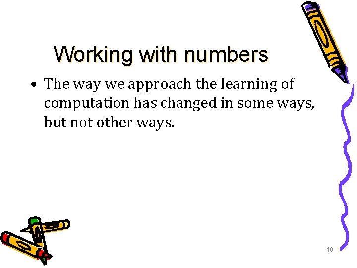 Working with numbers • The way we approach the learning of computation has changed