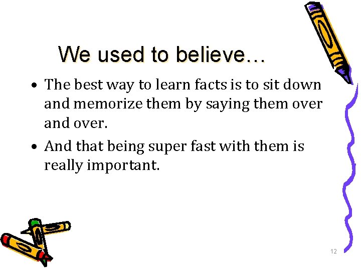 We used to believe… • The best way to learn facts is to sit