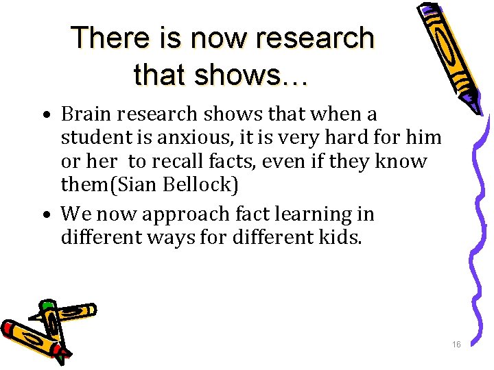 There is now research that shows… • Brain research shows that when a student