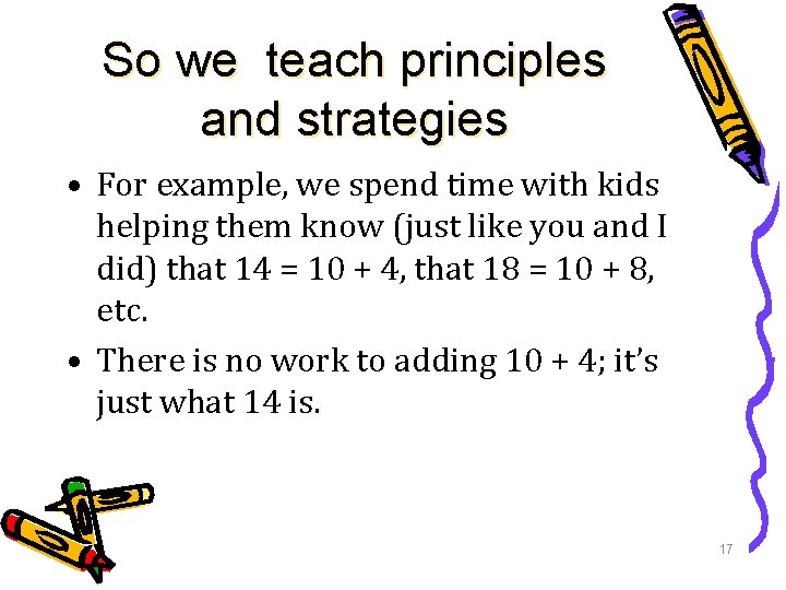 So we teach principles and strategies • For example, we spend time with kids