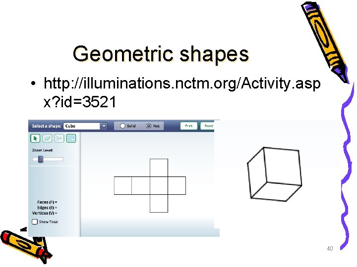Geometric shapes • http: //illuminations. nctm. org/Activity. asp x? id=3521 40 