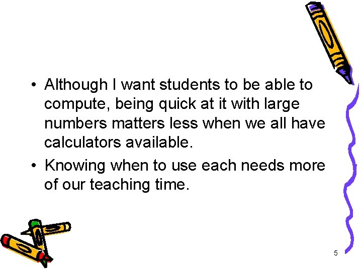  • Although I want students to be able to compute, being quick at