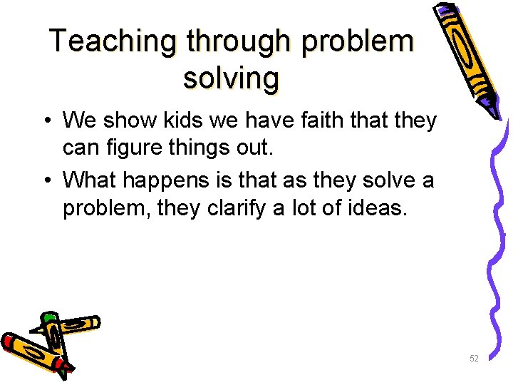 Teaching through problem solving • We show kids we have faith that they can