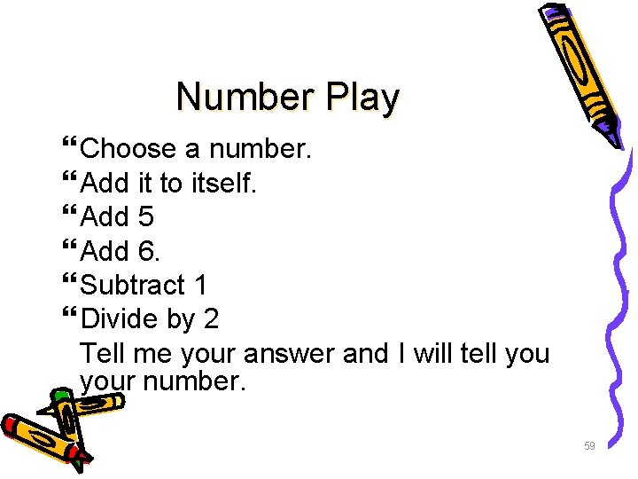 Number Play Choose a number. Add it to itself. Add 5 Add 6. Subtract