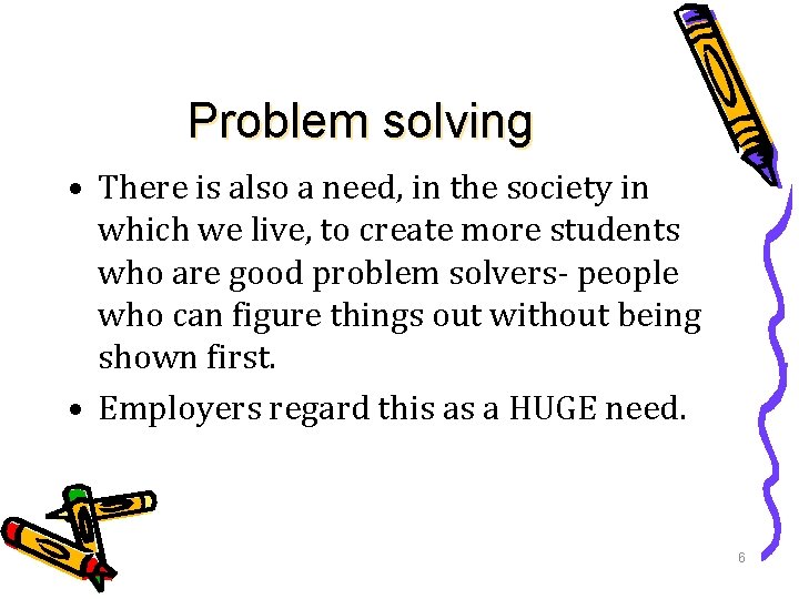 Problem solving • There is also a need, in the society in which we