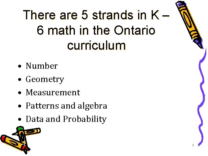 There are 5 strands in K – 6 math in the Ontario curriculum •