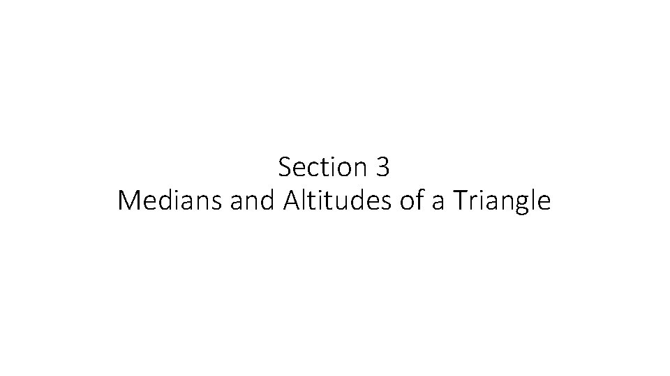 Section 3 Medians and Altitudes of a Triangle 