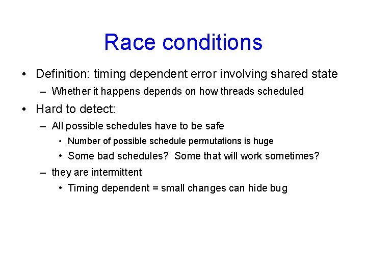 Race conditions • Definition: timing dependent error involving shared state – Whether it happens