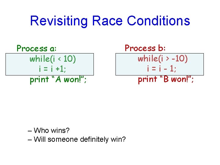 Revisiting Race Conditions Process a: while(i < 10) i = i +1; print “A