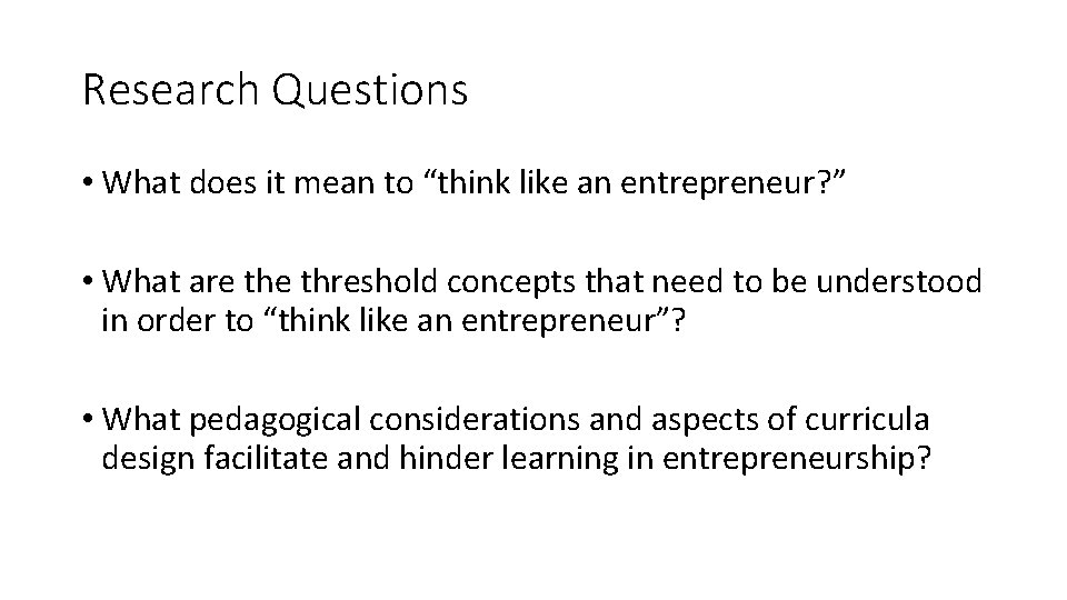 Research Questions • What does it mean to “think like an entrepreneur? ” •