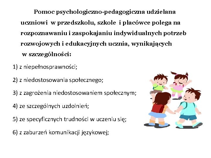 Pomoc psychologiczno-pedagogiczna udzielana uczniowi w przedszkolu, szkole i placówce polega na rozpoznawaniu i zaspokajaniu