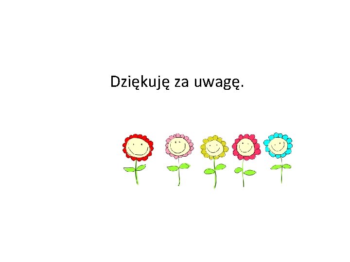 Dziękuję za uwagę. 