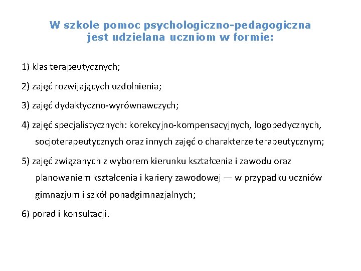 W szkole pomoc psychologiczno-pedagogiczna jest udzielana uczniom w formie: 1) klas terapeutycznych; 2) zajęć