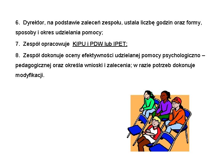 6. Dyrektor, na podstawie zaleceń zespołu, ustala liczbę godzin oraz formy, sposoby i okres