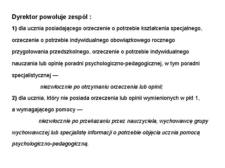 Dyrektor powołuje zespół : 1) dla ucznia posiadającego orzeczenie o potrzebie kształcenia specjalnego, orzeczenie