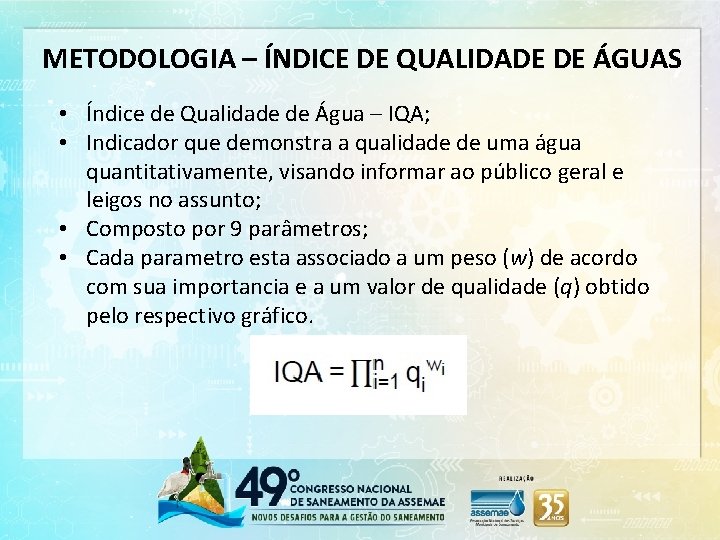 METODOLOGIA – ÍNDICE DE QUALIDADE DE ÁGUAS • Índice de Qualidade de Água –