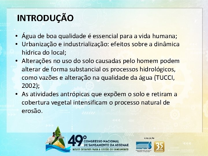 INTRODUÇÃO • Água de boa qualidade é essencial para a vida humana; • Urbanização