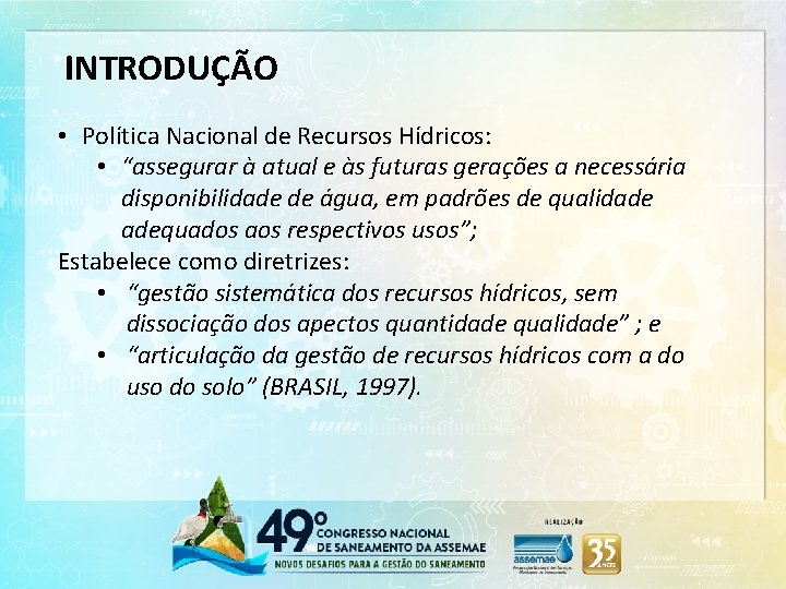 INTRODUÇÃO • Política Nacional de Recursos Hídricos: • “assegurar à atual e às futuras
