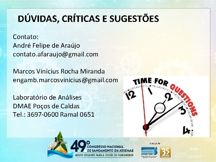 DÚVIDAS, CRÍTICAS E SUGESTÕES Contato: André Felipe de Araújo contato. afaraujo@gmail. com Marcos Vinícius