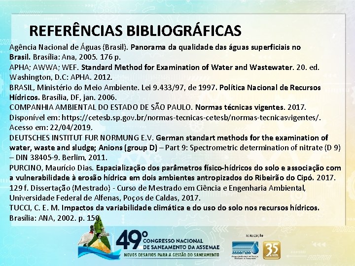 REFERÊNCIAS BIBLIOGRÁFICAS Agência Nacional de Águas (Brasil). Panorama da qualidade das águas superficiais no