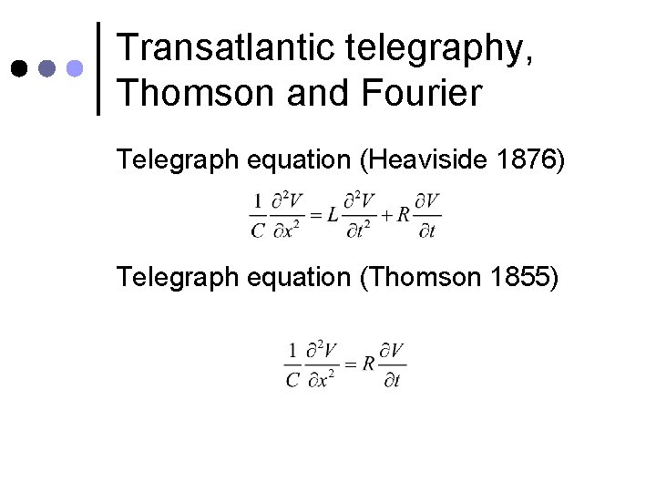 Transatlantic telegraphy, Thomson and Fourier Telegraph equation (Heaviside 1876) Telegraph equation (Thomson 1855) 