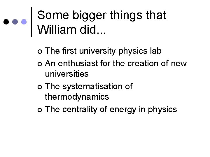 Some bigger things that William did. . . The first university physics lab ¢