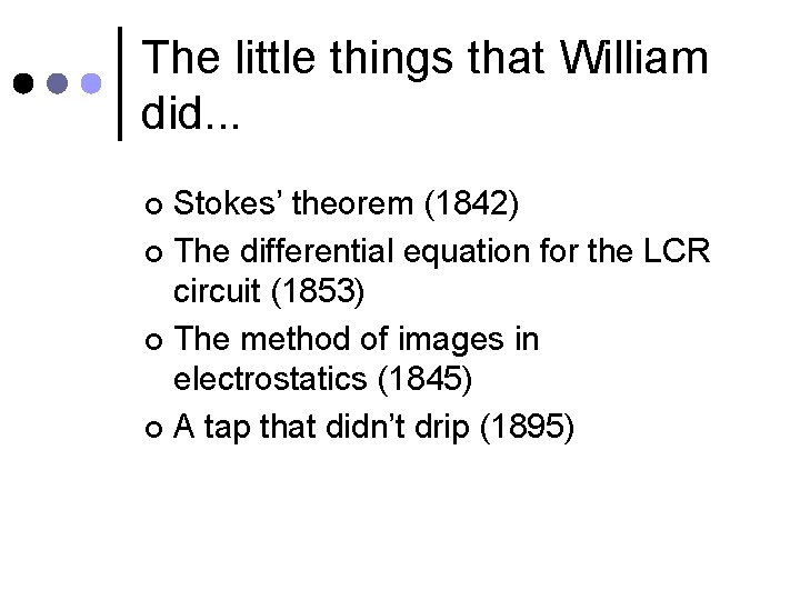 The little things that William did. . . Stokes’ theorem (1842) ¢ The differential