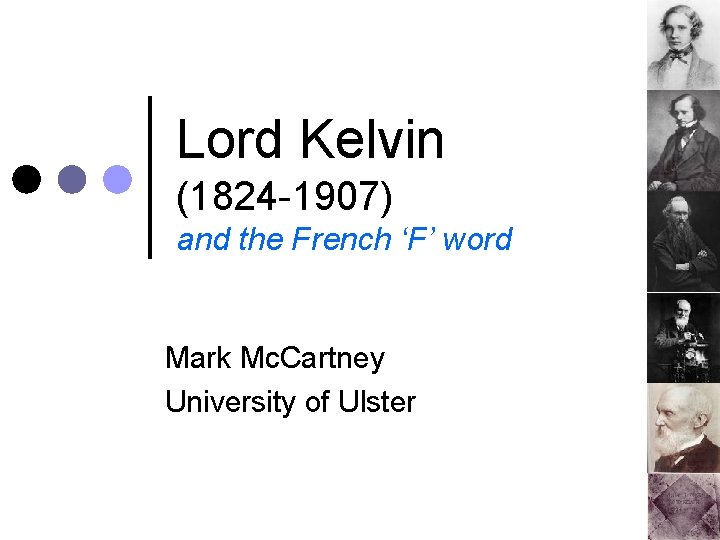 Lord Kelvin (1824 -1907) and the French ‘F’ word Mark Mc. Cartney University of