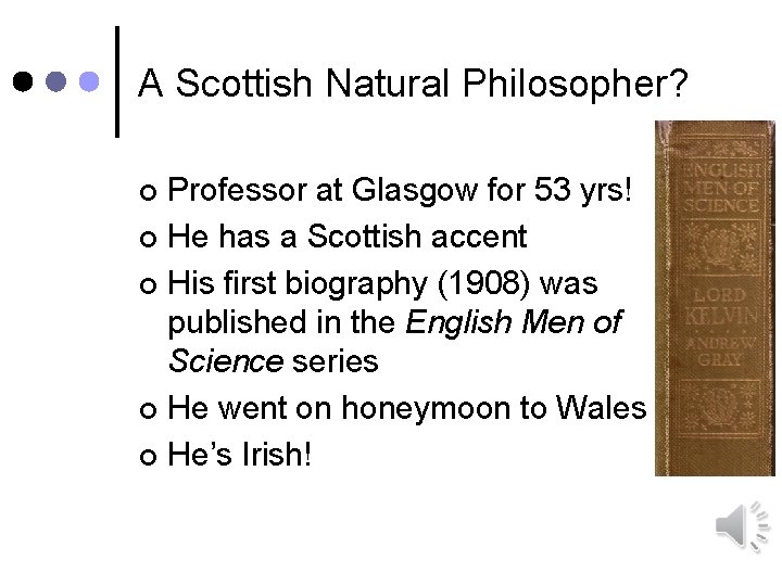 A Scottish Natural Philosopher? Professor at Glasgow for 53 yrs! ¢ He has a