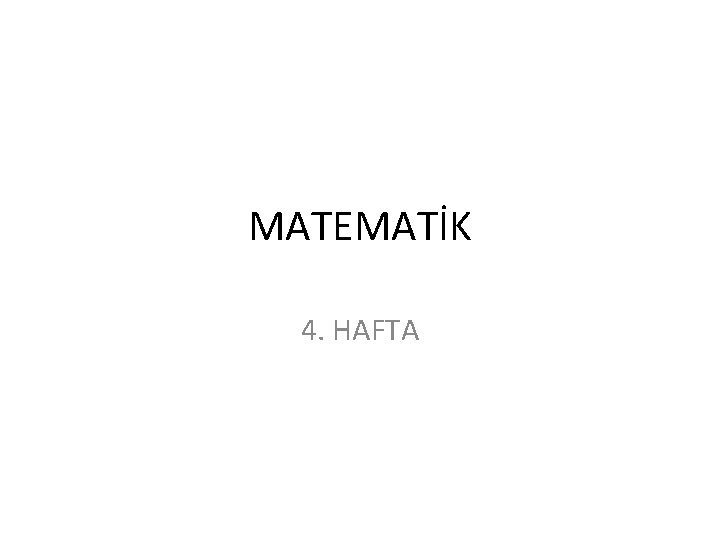 MATEMATİK 4. HAFTA 