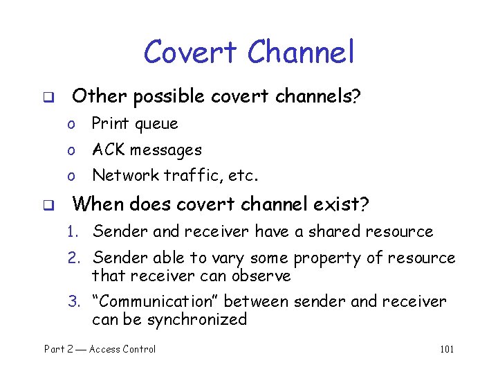 Covert Channel q q Other possible covert channels? o Print queue o ACK messages