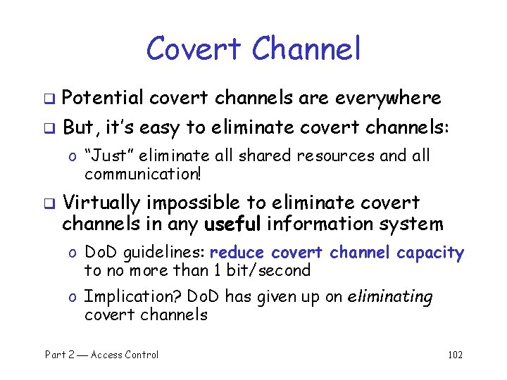 Covert Channel q Potential covert channels are everywhere q But, it’s easy to eliminate