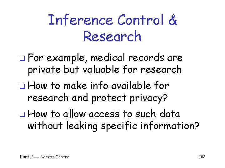 Inference Control & Research q For example, medical records are private but valuable for