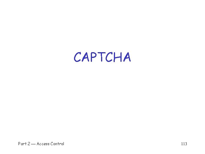 CAPTCHA Part 2 Access Control 113 