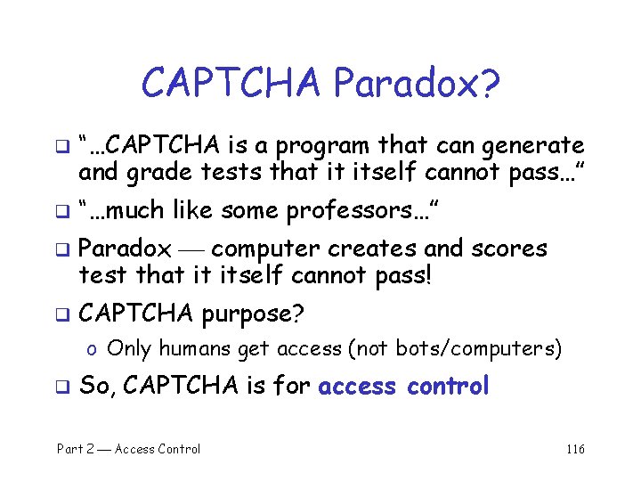 CAPTCHA Paradox? q q “…CAPTCHA is a program that can generate and grade tests