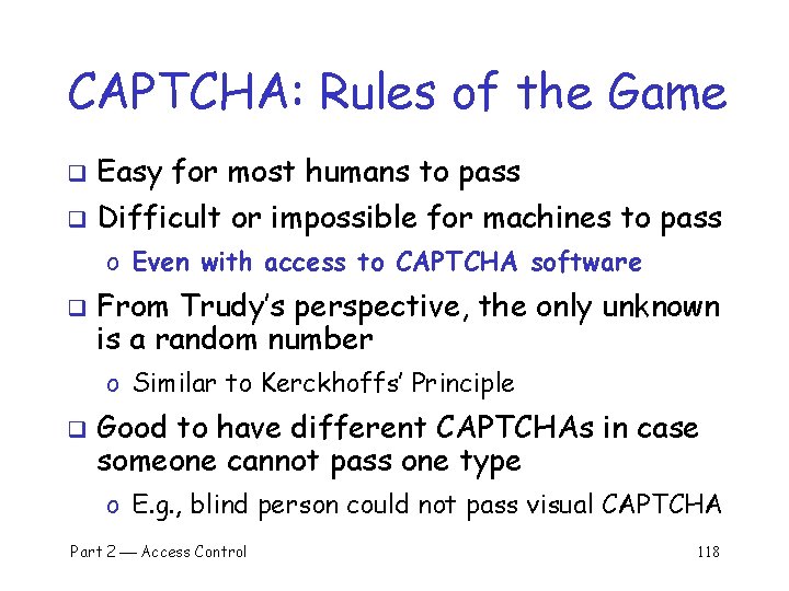 CAPTCHA: Rules of the Game q Easy for most humans to pass q Difficult