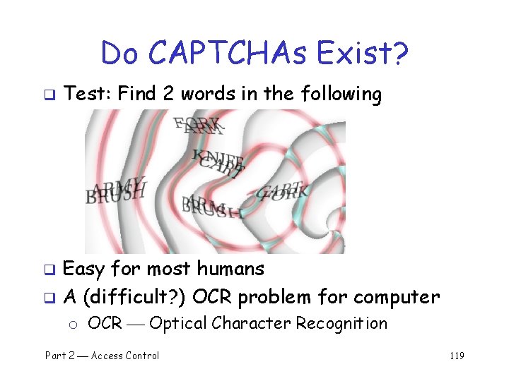 Do CAPTCHAs Exist? q Test: Find 2 words in the following Easy for most