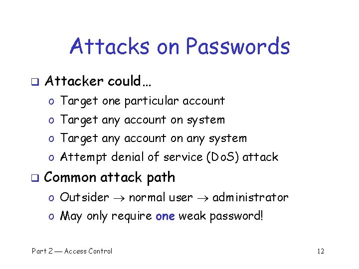 Attacks on Passwords q Attacker could… o Target one particular account o Target any