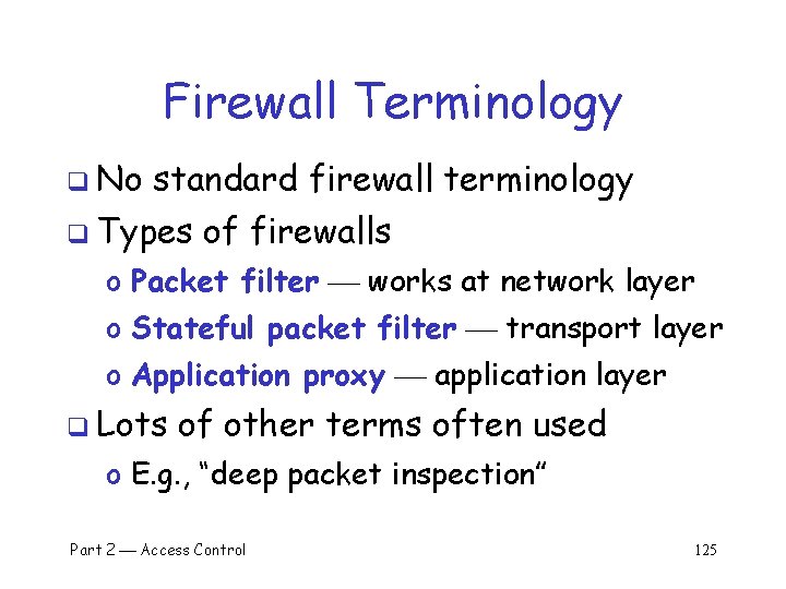Firewall Terminology q No standard firewall terminology q Types of firewalls o Packet filter