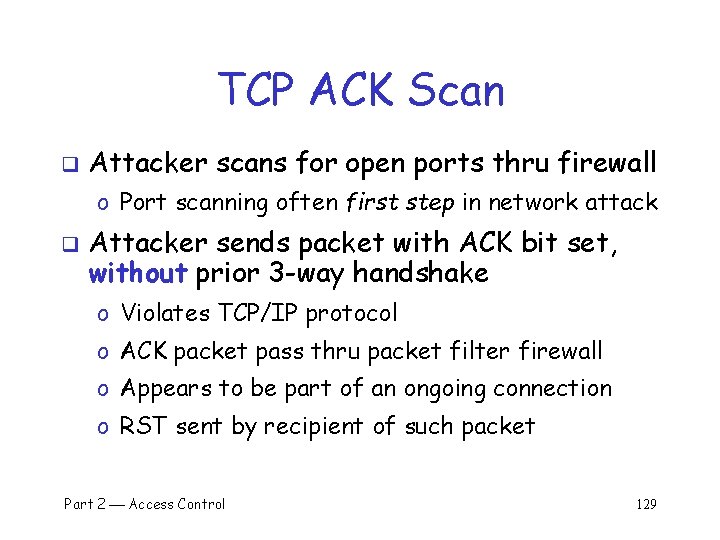 TCP ACK Scan q Attacker scans for open ports thru firewall o Port scanning