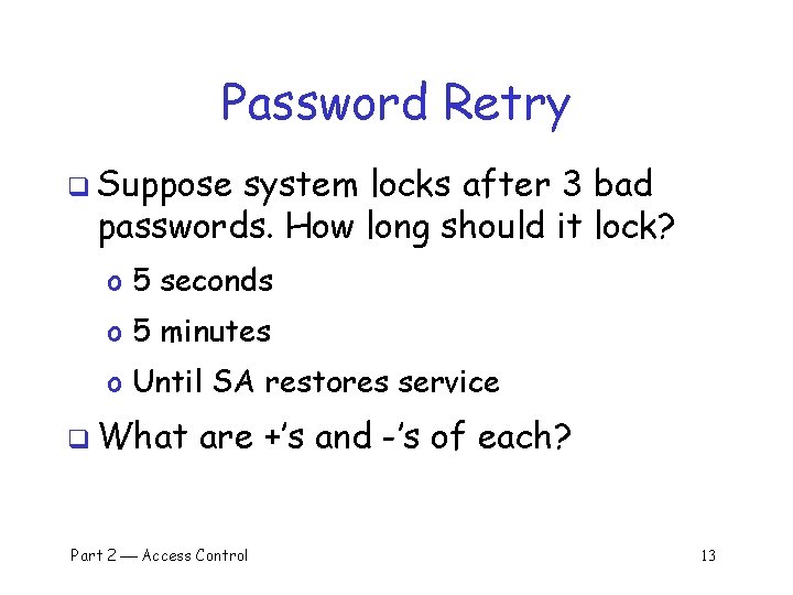 Password Retry q Suppose system locks after 3 bad passwords. How long should it