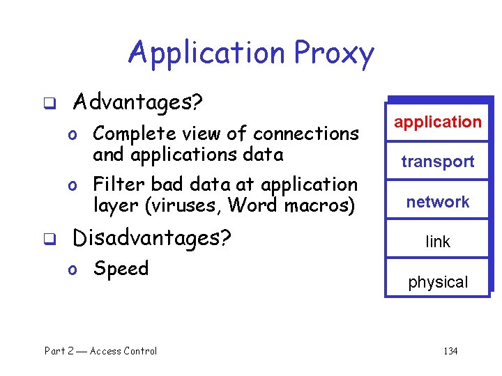 Application Proxy q Advantages? o Complete view of connections and applications data o Filter