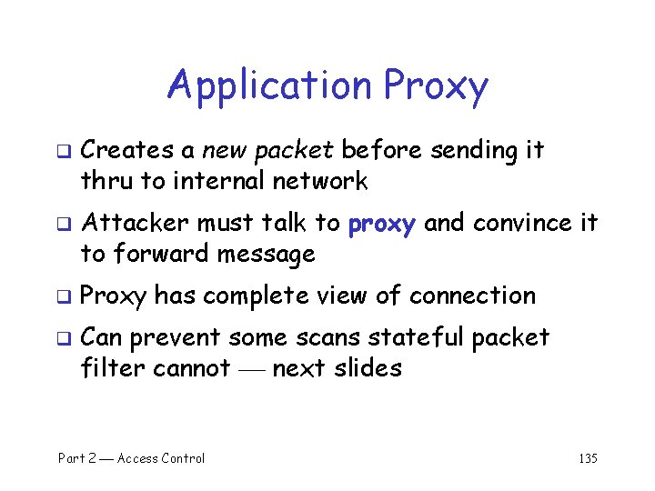 Application Proxy q q Creates a new packet before sending it thru to internal