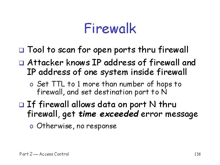 Firewalk q q Tool to scan for open ports thru firewall Attacker knows IP