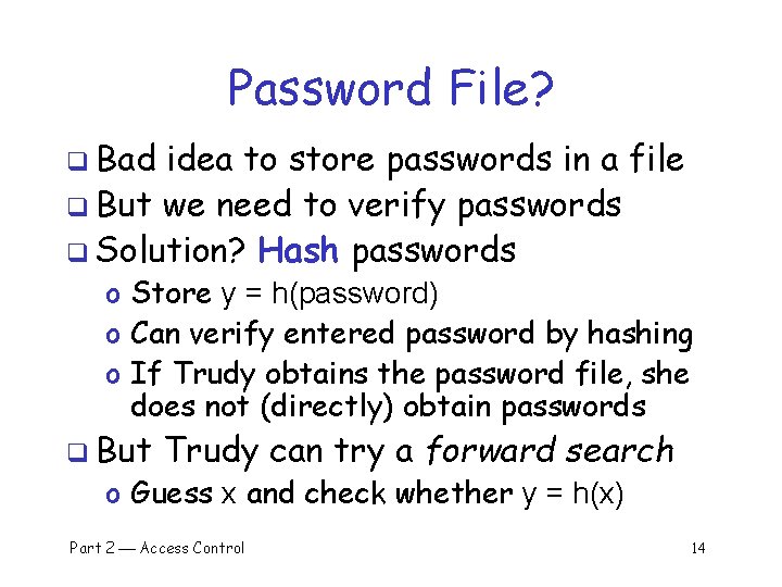 Password File? q Bad idea to store passwords in a file q But we