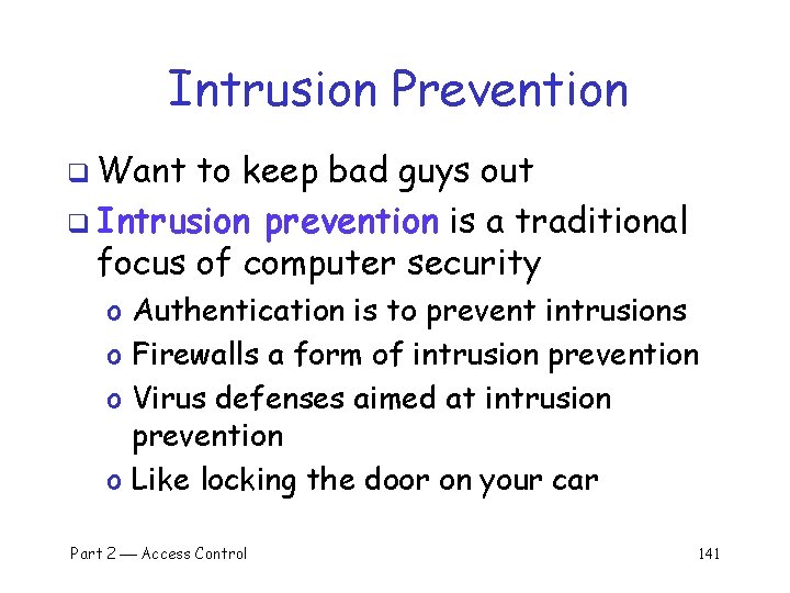 Intrusion Prevention q Want to keep bad guys out q Intrusion prevention is a