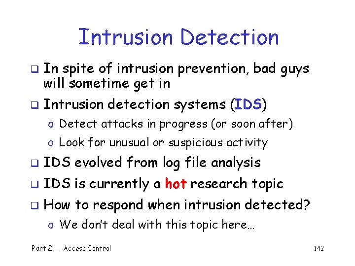 Intrusion Detection q q In spite of intrusion prevention, bad guys will sometime get