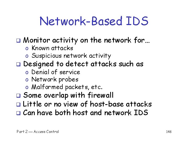 Network-Based IDS q Monitor activity on the network for… q Designed to detect attacks
